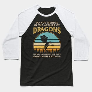 Do Not Meddle In The Affairs Of Dragons Funny Dragon Baseball T-Shirt